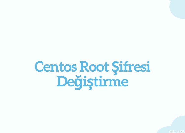 Centos Root Şifresi Değiştirme