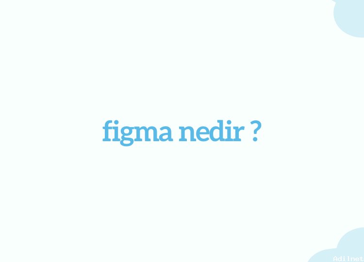 figma nedir ?