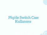 Php'de Switch Case Kullanımı